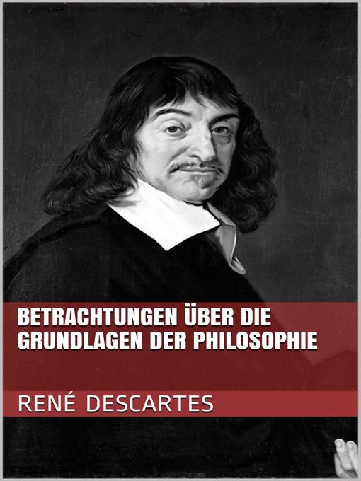 Title details for Betrachtungen über die Grundlagen der Philosophie by René Descartes - Available